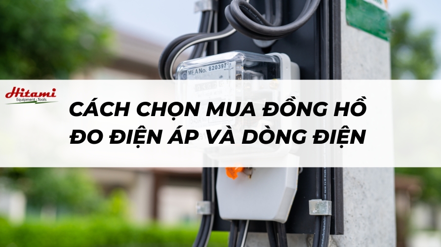 Đồng hồ đo điện áp và dòng điện: Hướng dẫn chi tiết và cách chọn mua