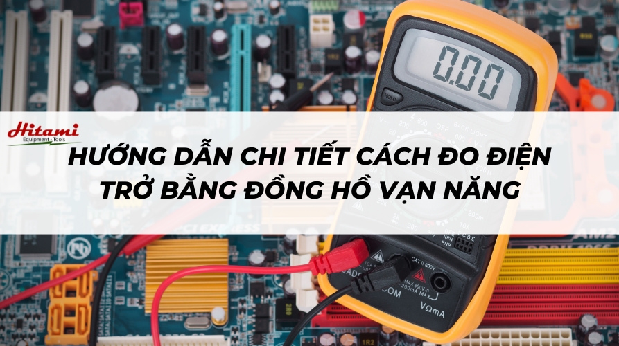 Hướng dẫn chi tiết cách đo điện trở bằng đồng hồ vạn năng