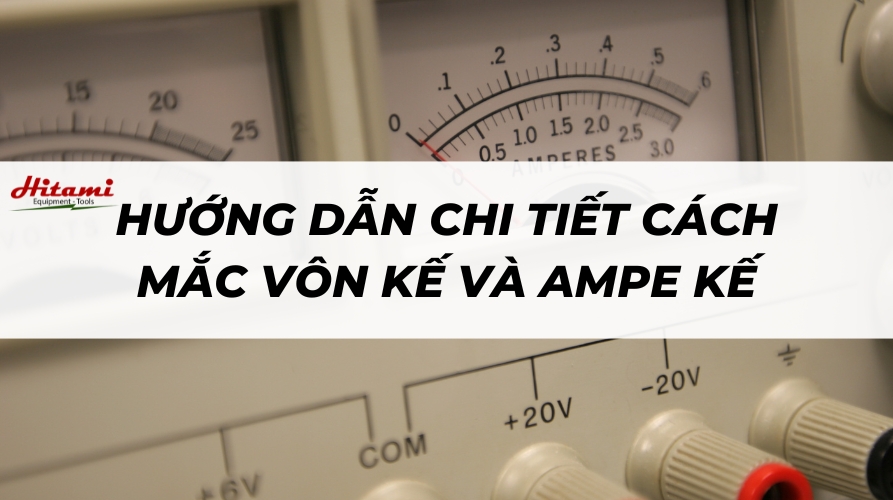 Cách mắc vôn kế và ampe kế: Hướng dẫn chi tiết