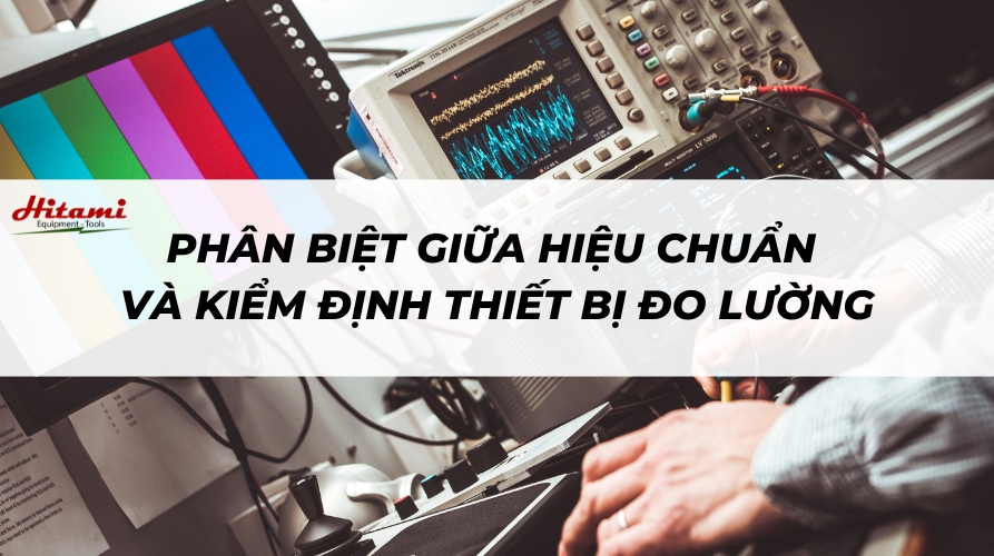 Phân biệt giữa hiệu chuẩn và kiểm định thiết bị đo lường