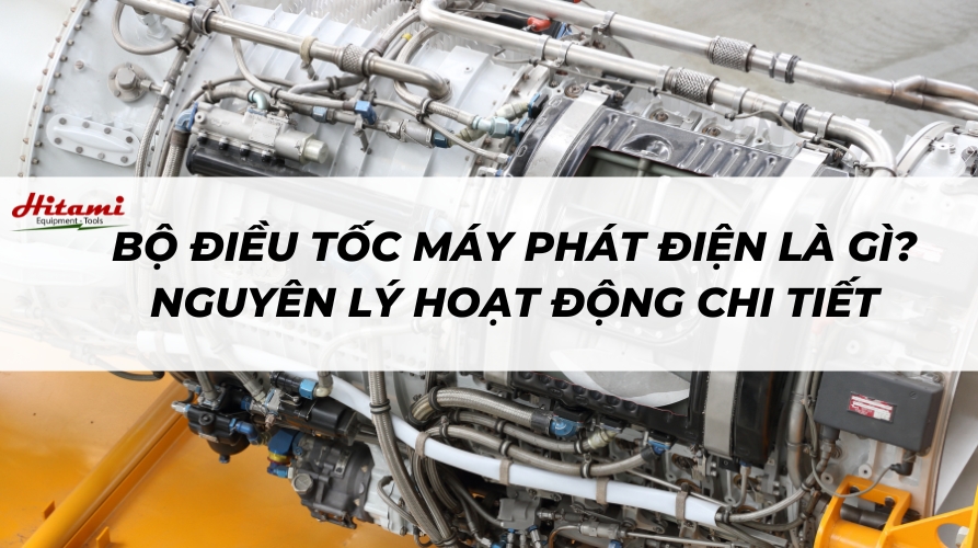 Bộ điều tốc máy phát điện là gì? Nguyên lý hoạt động chi tiết