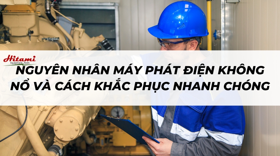Nguyên nhân máy phát điện không nổ và cách khắc phục nhanh chóng