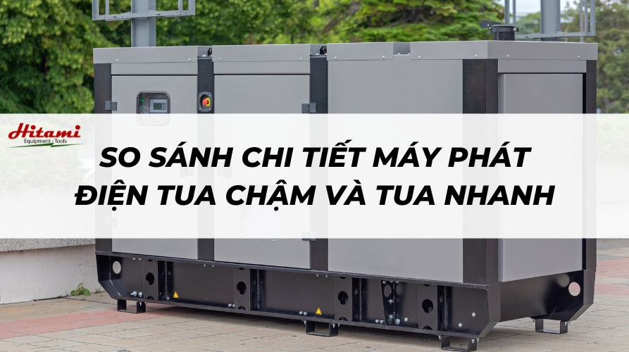 So sánh chi tiết máy phát điện tua chậm và tua nhanh