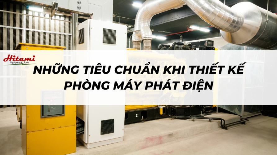 Những tiêu chuẩn khi thiết kế phòng máy phát điện