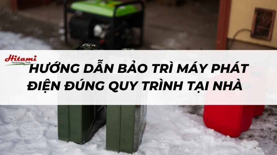 Hướng dẫn bảo trì máy phát điện đúng quy trình tại nhà