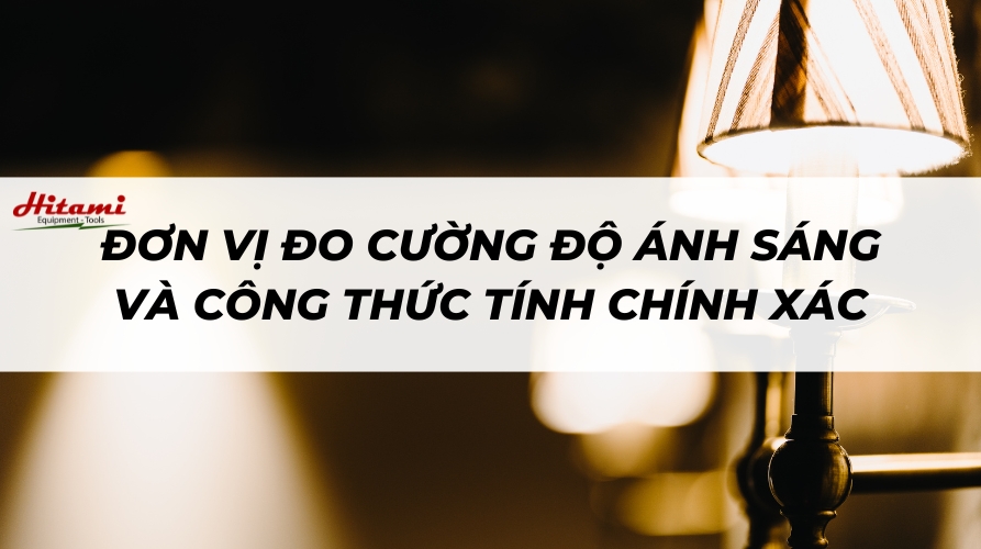 Đơn vị đo cường độ ánh sáng và công thức tính chính xác