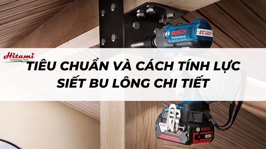 Tiêu chuẩn và cách tính lực siết bu lông chi tiết