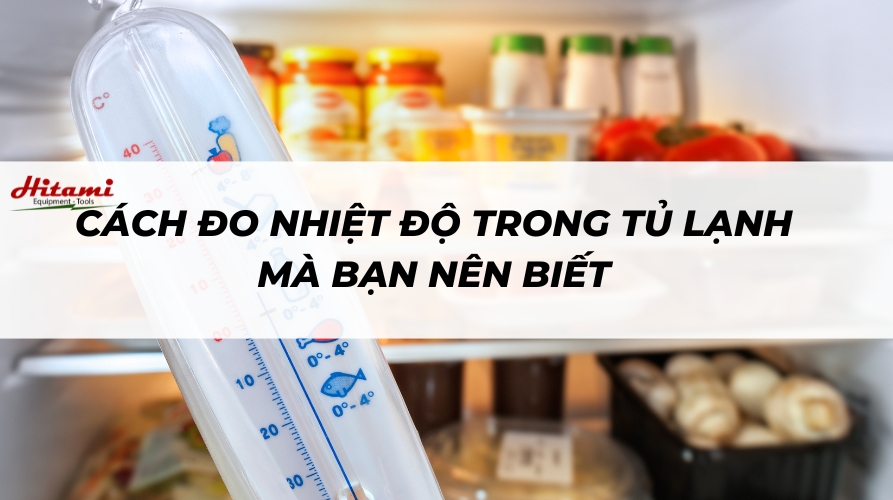 [Bật mí] Cách đo nhiệt độ trong tủ lạnh mà bạn nên biết