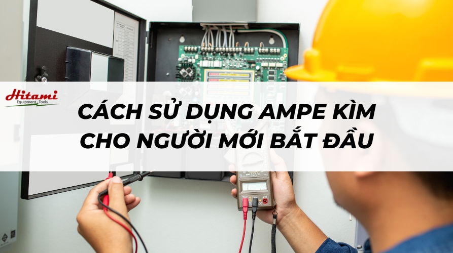 Hướng dẫn cách sử dụng ampe kìm cho người mới bắt đầu