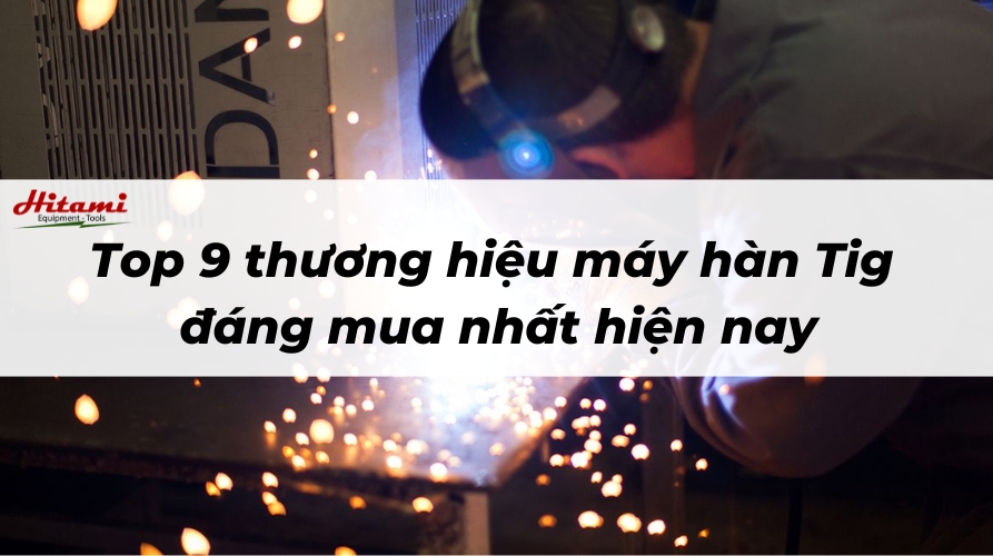 Thumbnail-Hitami máy hàn Tig hãng nào tốt nhất